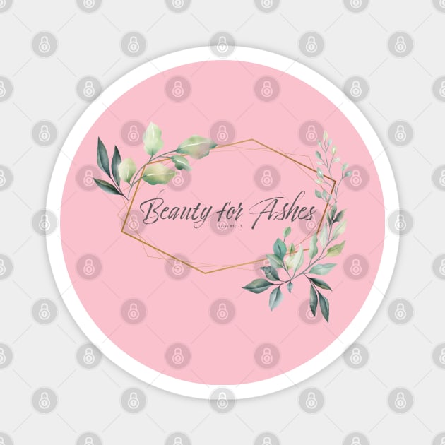 Beauty for Ashes Floral Bible Quote Magnet by Crossight_Overclothes